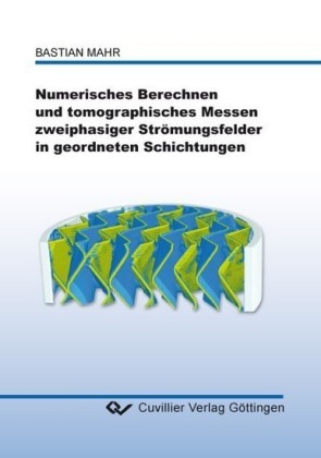Numerisches Berechnen und tomographisches Messen zweiphasiger Str&#xF6;mungsfelder in geordneten Schichtungen