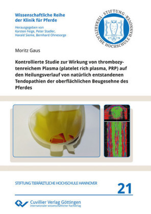 Kontrollierte Studie zur Wirkung von thrombozytenreichem Plasma (platelet rich plasma, PRP) auf den Heilungsverlauf von nat&#xFC;rlich entstandenen Tendopathien der oberfl&#xE4;chlichen Beugesehne des Pferdes