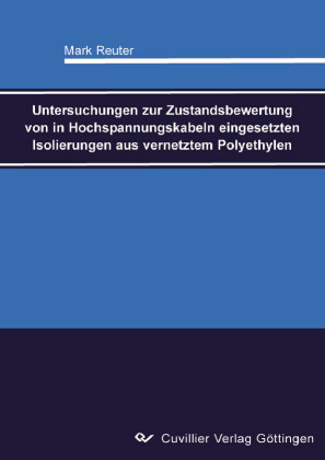 Untersuchungen zur Zustandsbewertung von in Hochspannungskabeln eingesetzten Isolierungen aus vernetztem Polyethylen