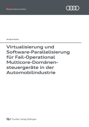 Virtualisierung und Software-Parallelisierung f&#xFC;r Fail-Operational Multicore-Dom&#xE4;nensteuerger&#xE4;te in der Automobilindustrie