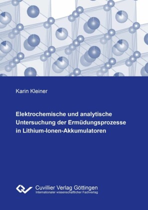 Elektrochemische und analytische Untersuchung der Erm&#xFC;dungsprozesse in Lithium-Ionen-Akkumulatoren