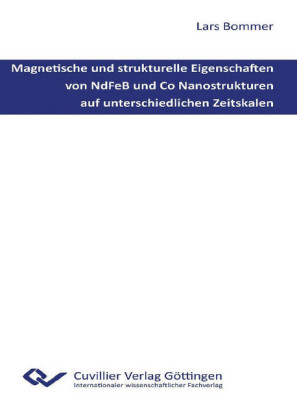 Magnetische und strukturelle Eigenschaften von NdFeB und Co Nanostrukturen auf unterschiedlichen Zeitskalen