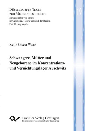 Schwangere, M&#xFC;tter und Neugeborene im Konzentrations- und Vernichtungslager Auschwitz