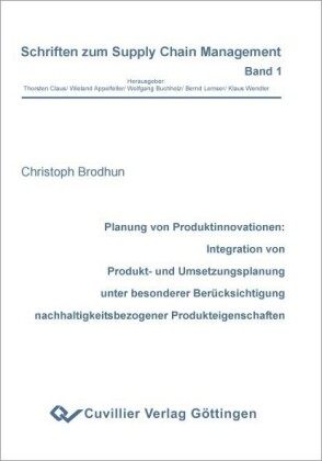 Planung von Produktinnovationen: Integration von Produkt- und Umsetzungsplanung unter besonderer Ber&#xFC;cksichtigung nachhaltigkeitsbezogener Produkteigenschaften