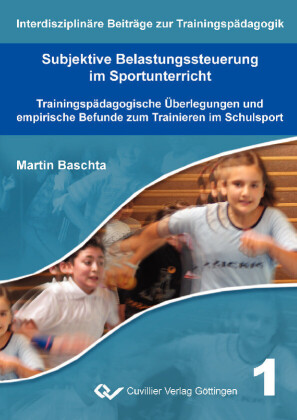 Subjektive Belastungssteuerung im Sportunterricht Trainingsp&#xE4;dagogische &#xDC;berlegungen und empirische Befunde zum Trainieren im Schulsport