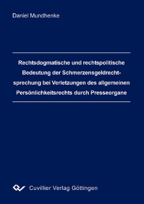 Rechtsdogmatische und rechtspolitische Bedeutung der Schmerzensgeldrechtsprechung ber Verletzungen des allgemeinen Pers&#xF6;nlichkeitsrechts durch Presseorgane