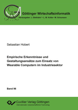 Empirische Erkenntnisse und Gestaltungsans&#xE4;tze zum Einsatz von Wearable Computern im Industriesektor