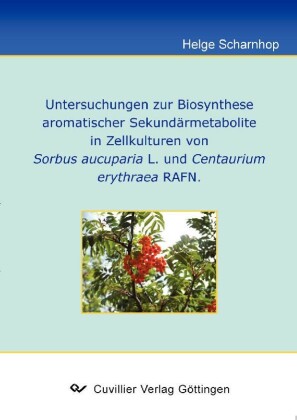 Untersuchung zur Biosynthese aromatischer Sekund&#xE4;rmetabolite in Zellstrukturen von Sorbus aucuparia L. und Centaurium erythraea RAFN.