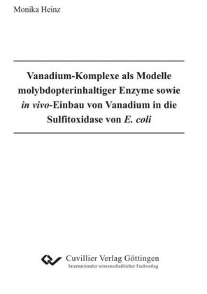 Vanadium-Komplexe als Modelle molybdopterinhaltiger Enzyme sowie in vivo-Einbau von Vanadium in die Sul&#xFB01;toxidase von E. coli
