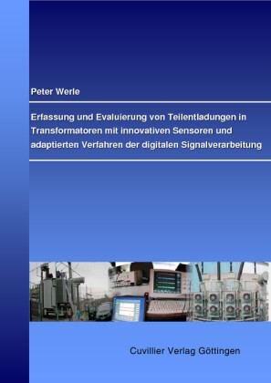 Erfassung und Evaluierung von Teilenladungen in Transformatoren mit innovativen Sensoren und adaptierten Verfahren der digitalen Signalverarbeitung