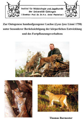 Zur Ontogenese handaufgezogener Luchse (Lynx lynx Linn&#xE9; 1758) unter besonderer Ber&#xFC;cksichtigung der k&#xF6;rperlichen Entwicklung und des Fortpflanzungsverhaltens