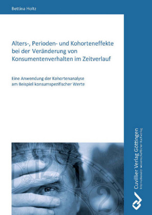 Alters-, Perioden- und Kohorteneffekte bei der Ver&#xE4;nderung von Konsumentenverhalten im Zeitverlauf