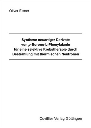 Synthese neuartiger Derivate von p-Borono-L-Phenylalanin f&#xFC;r eine selektive Krebstherapie durch Bestrahlung mit thermischen Neutronen