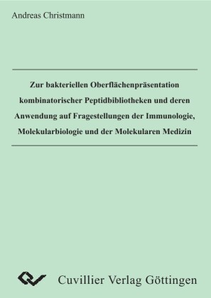 Zur bakteriellen Oberfl&#xE4;chenpr&#xE4;sentation kombinatorischer Peptidbibliotheken und deren Anwendung auf Fragestellungen der Immunologie, Molekularbiologie und der Molekualren Medizin