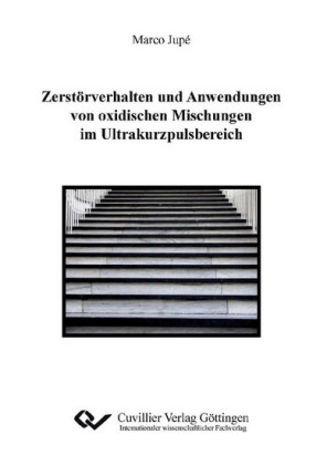 Zerst&#xF6;rverhalten und Anwendungen von oxidischen Mischungen im Ultrakurzpulsbereich