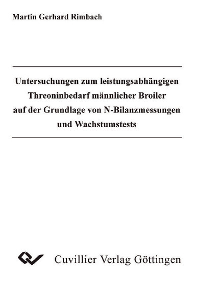 Untersuchungen zum leistungsabhängigen Threoninbedarf männlicher Broiler auf der Grundlage von N-Bilanzmessungen und Wachstumstests main product photo