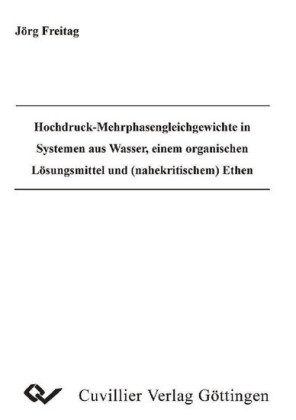 Hochdruck-Mehrphasengleichgewichte in Systemen aus Wasser, einem organischen L&#xF6;sungsmittel und (nahekritischem) Ethen