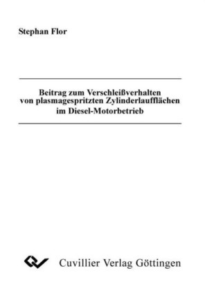 Beitrag zum Verschlei&#xDF;verhalten von plasmagespritzten Zylinderlauffl&#xE4;chen im Diesel-Motorbetrieb