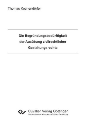 Die Begr&#xFC;ndungsbed&#xFC;rftigkeit der Aus&#xFC;bung zivilrechtlicher Gestaltungsrechte
