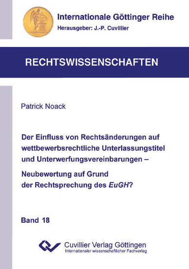 Der Einfluss von Rechtsänderungen auf wettbewerbsrechtliche Unterlassungstitel und Unterwerfungsvereinbarungen - Neubewertung auf Grund der Rechtsprechung des EuGH? main product photo