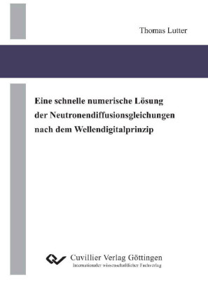 Eine schnelle numerische L&#xF6;sung der Neutronendiffusionsgleichungen nach dem Wellendigitalprinzip