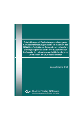 Entwicklung und Evaluation praxisbezogener Kompetenzf&#xF6;rderungsmodelle im Rahmen des NAWIlino-Projekts am Beispiel von Lehrerfortbildungsangeboten und eines Experimentierkoffersets f&#xFC;r naturwissenschaftliches Lehren und Lernen im Grundschulbereic
