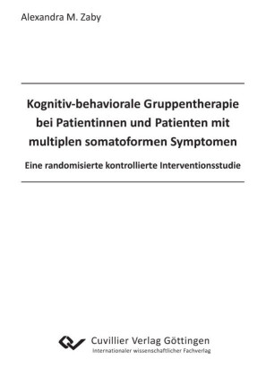 Kognitiv behaviorale Gruppentherapie bei Patientinnen und Patienten mit multiplen somatoformen Symptomen.