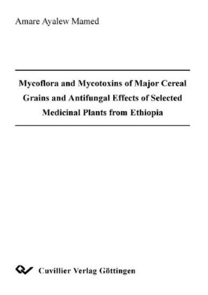 Mycoflora and Mycotoxins of Major Cereal Grains and Antifungal Effects of Selected Medicinal Plants from Ethiopia