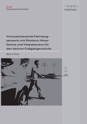 Vorausschauende Fahrzeugsensorik mit Photonic Mixer Device und Videokamera f&#xFC;r den aktiven Fu&#xDF;g&#xE4;ngerschutz