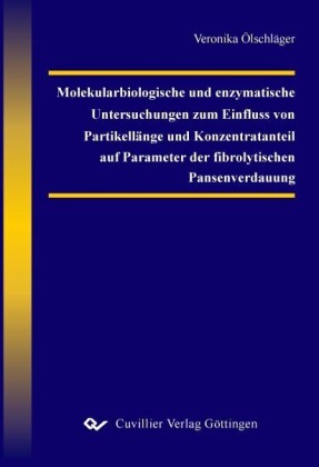 Molekularbiologische und enzymatische Untersuchungen zum Einfluss von Partikell&#xE4;nge und Konzentratanteil auf Parameter der fibrolytischen Pansenverdauung