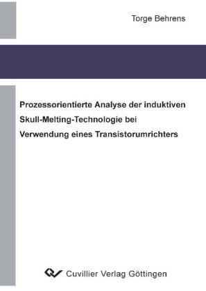 Prozessorientierte Analyse der induktiven Skull-Melting-Technologie bei Verwendung eines Transistorumrichters