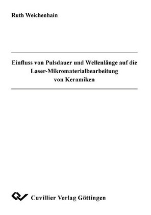 Einfluss von Pulsdauer und Wellenl&#xE4;nge auf die Laser-Mikromaterialbearbeitung von Keramiken