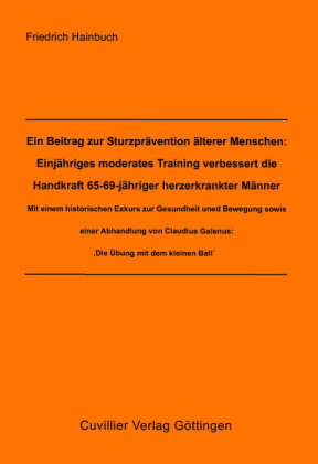 Ein Beitrag zur Sturzpr&#xE4;vention &#xE4;lterer Menschen: Einj&#xE4;hriges moderates Training verbessert die Handkraft 65-69-j&#xE4;hriger herzerkrankter M&#xE4;nner