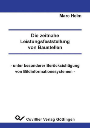 Die zeitnahe Leistungsfeststellung von Baustellen - unter besonderer Ber&#xFC;cksichtigung von Bildinformationssystemen -