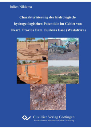 Charakterisierung der hydrologischhydrogeologischen Potentiale im Gebiet von Tikar&#xE9;, Provinz Bam, Burkina Faso (Westafrika)