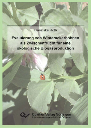 Evaluierung von Winterackerbohnen als Zwischenfrucht f&#xFC;r eine &#xF6;kologische Biogasproduktion