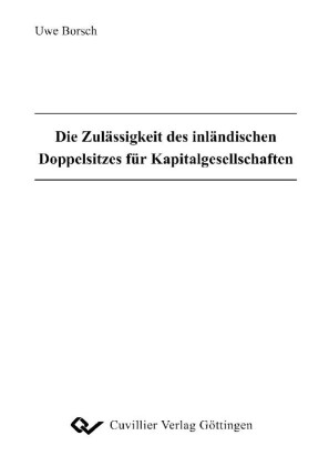 Die Zul&#xE4;ssigkeit des inl&#xE4;ndischen Doppelsitzes f&#xFC;r Kapitalgesellschaften