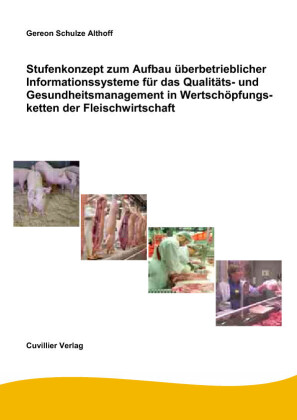 Stufenkonzept zum Aufbau &#xFC;berbetrieblicher Informationssysteme f&#xFC;r das Qualit&#xE4;ts- und Gesundheitsmanagement in Wertsch&#xF6;pfungsketten der Fleischwirtschaft