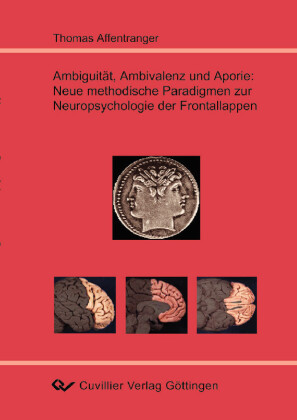 Ambiguit&#xE4;t, Ambivalenz und Aporie: Neue methodische Paradigmen zur Neuropsychologie der Frontallappen