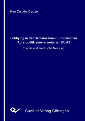 Lobbying in der Gemeinsamen Europ&#xE4;ischen Agrarpolitik einer erweiterten EU-25: Theorie und empirische Messung