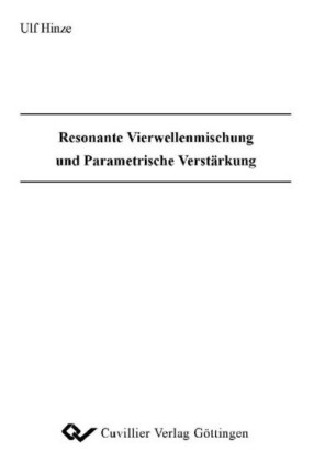 Resonante Vierwellenmischung und Parametrische Verst&#xE4;rkung
