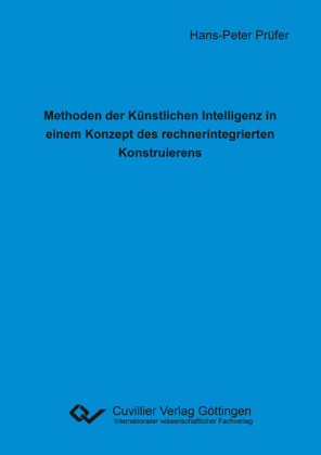 Methoden der K&#xFC;nstlichen Intelligenz in einem Konzept des rechnerintegrierten Konstruierens