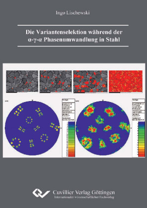 Die Variantenselektion w&#xE4;hrend der &#x3B1;-&#x3B3;-&#x3B1; Phasenumwandlung in Stahl