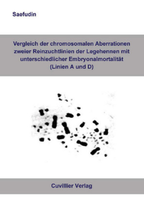 Vergleich der chromosomalen Aberrationen zweier Reinzuchtlinien der Legehennen mit unterschiedlicher Embryonalmortalit&#xE4;t (Linie A und D)