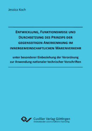 Entwicklung, Funktionsweise und Durchsetzung des Prinzips der gegenseitigen Anerkennung im innergemeinschaftlichen Warenverkehr