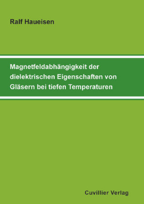 Magnetfeldabh&#xE4;ngigkeit der dielektrischen Eigenschaften von Gl&#xE4;sern bei tiefen Temperaturen