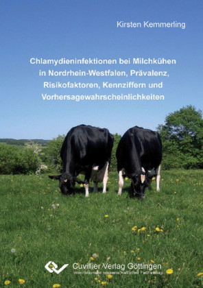 Chlamydieninfektionen bei Milchk&#xFC;hen in Nordrhein-Westfalen, Pr&#xE4;valenz, Risikofaktoren, Kennziffern und Vorhersagewahrscheinlichkeiten