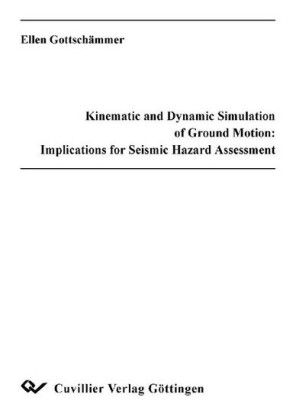 Kinematic and Dynamic Simulation of Ground Motion: Implications for Seismic Hazard Assessment Verbesserung der seismischen Gef&#xE4;hrdungsabsch&#xE4;tzung durch kinematische und dynamische Modellierung seismischer Bodenbewegung