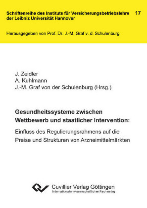 Gesundheitssysteme zwischen Wettbewerb und staatlicher Intervention: Einfluss des Regulierungsrahmens auf die Preise und Strukturen von Arzneimittelm&#xE4;rkten