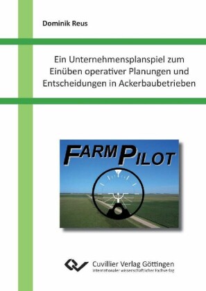 Ein Unternehmensplanspiel zum Ein&#xFC;ben operativer Planungen und Entscheidungen in Ackerbaubetrieben